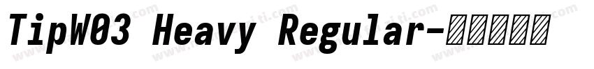 TipW03 Heavy Regular字体转换